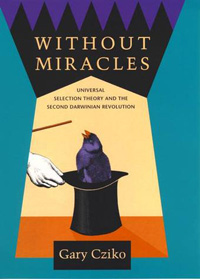 Garry Cziko (1995): Without Miracles. Universal Selection Theory and the Second Darwinian Revolution. MIT Press, Cambridge, Mass.