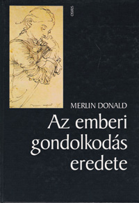 Merlin Donald (1991/2001): Az emberi gondolkodás eredete Osiris Kiadó, Budapest.