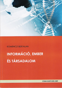 Komenczi Bertalan (2009): Információ, ember és társadalom. EKF-Líceum Kiadó, Eger.