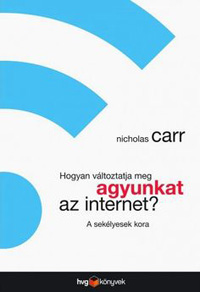 Nicholas Carr: Hogyan változtatja meg agyunkat az internet? - A sekélyesek kora. HVG Kiadó, 2014. (Carr, N. (2010): The Shallows: What the Internet Is Doing to Our Brains. Atlantic Books, London.)