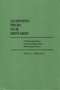 Perkinson, H. J. (1984): Learning from our mistakes: A reinterpretation of twentieth-century educational theory. Greenwood Press, Westport, CT