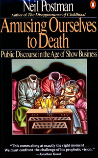 Neil Postman: Amusing ourselves to death. Public Discourse in the Age of Show Business. Penguin, New York, 1984.