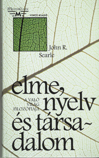 John Searle: Elme, nyelv és társadalom. A való világ filozófiája. Vincze Kiadó, Budapest, 2004.